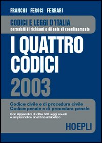 I quattro codici 2003. Codice civile e di procedura civile. Codice penale e di procedura penale I quattro codici 2003. Codice civile e di procedura civile. Codice penale e di procedura penale
