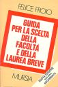 Guida per la Scelta delle Facoltà e delle Laurea Breve Guida per la Scelta delle Facoltà e delle Laurea Breve