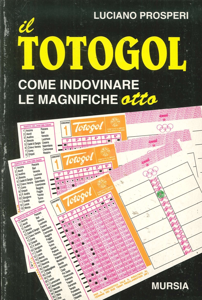 Il totogol. Come indovinare le magnifiche otto Il totogol. Come indovinare le magnifiche otto