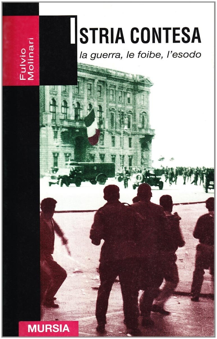 Istria contesa. La guerra, le foibe, l'esodo Istria contesa. La guerra, le foibe, l'esodo