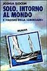 Solo, intorno al mondo. Viaggio della Solo, intorno al mondo. Viaggio della