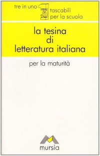 La tesina di letteratura italiana. Per le Scuole superiori