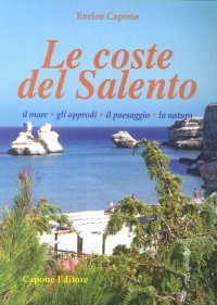 Le coste del Salento. Il mare, gli approdi, il paesaggio, la natura