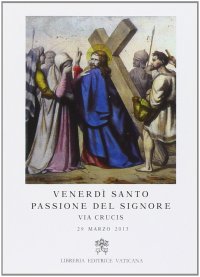 Via crucis 2013. Venerdì santo passione del Signore