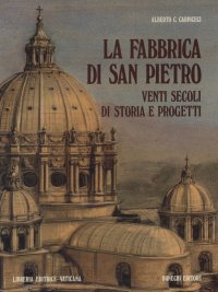 La fabbrica di S. Pietro. Venti secoli di storia e di progetti