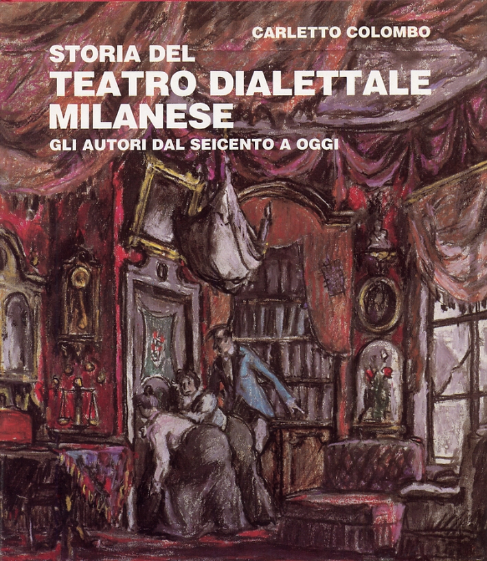 Storia del teatro dialettale milanese. Gli autori dal Seicento ad oggi Storia del teatro dialettale milanese. Gli autori dal Seicento ad oggi