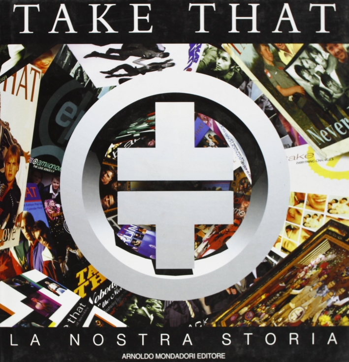 Take That: la nostra storia. Ediz. illustrata Take That: la nostra storia. Ediz. illustrata