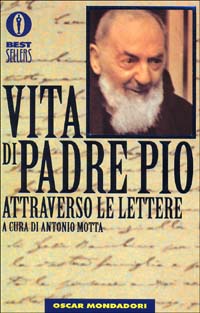 Vita di padre Pio attraverso le lettere Vita di padre Pio attraverso le lettere