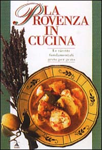 La Provenza in cucina. Ediz. illustrata La Provenza in cucina. Ediz. illustrata