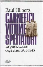 Carnefici, vittime, spettatori. La persecuzione degli ebrei (1933-45) Carnefici, vittime, spettatori. La persecuzione degli ebrei (1933-45)