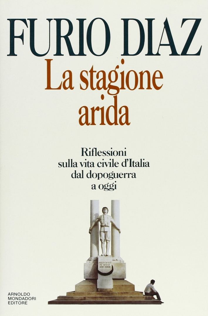 La stagione arida. Riflessioni sulla vita civile d'Italia dal dopoguerra ad oggi La stagione arida. Riflessioni sulla vita civile d'Italia dal dopoguerra ad oggi