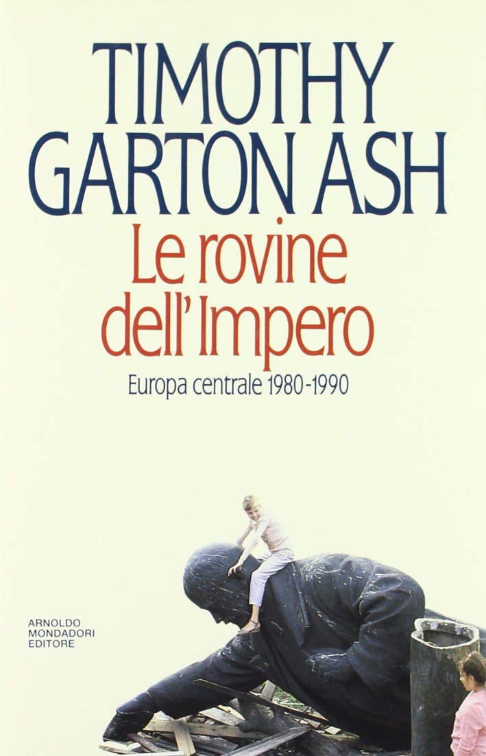 Le rovine dell'impero. Europa centrale 1980-1990 Le rovine dell'impero. Europa centrale 1980-1990