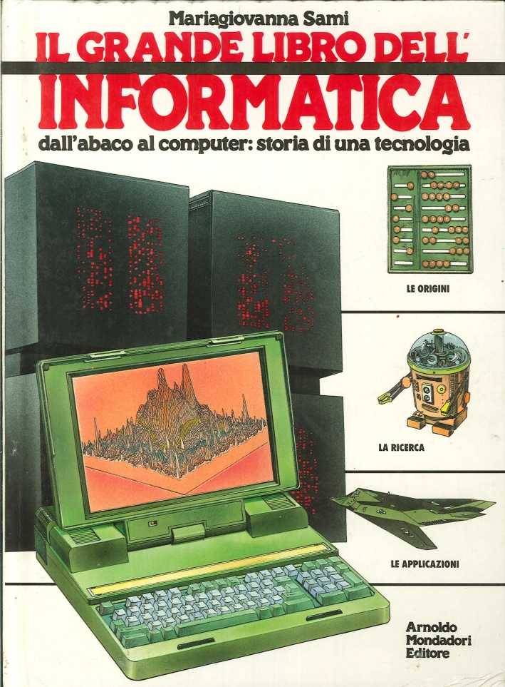 Il Grande Libro dell'Informatica. Dall'Abaco al Computer: Storia di una Tecnologia Il Grande Libro dell'Informatica. Dall'Abaco al Computer: Storia di una Tecnologia