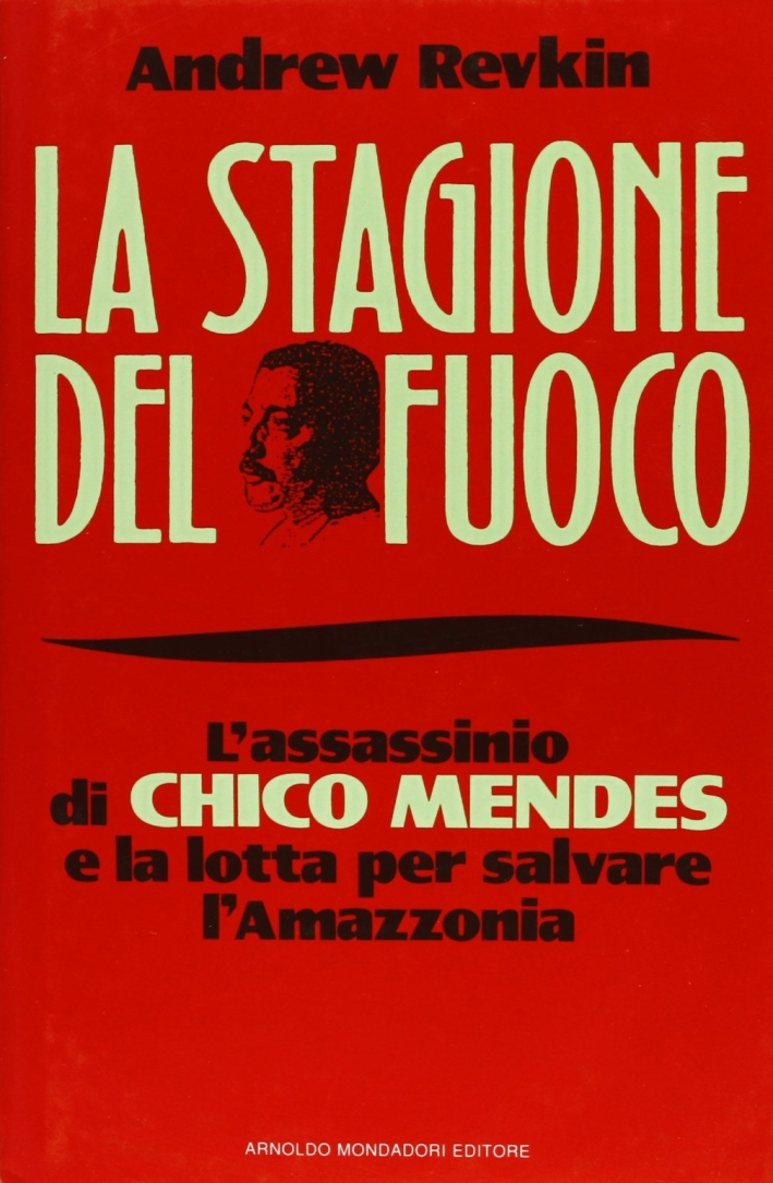 La stagione del fuoco. L'assassinio di Chico Mendes... La stagione del fuoco. L'assassinio di Chico Mendes...