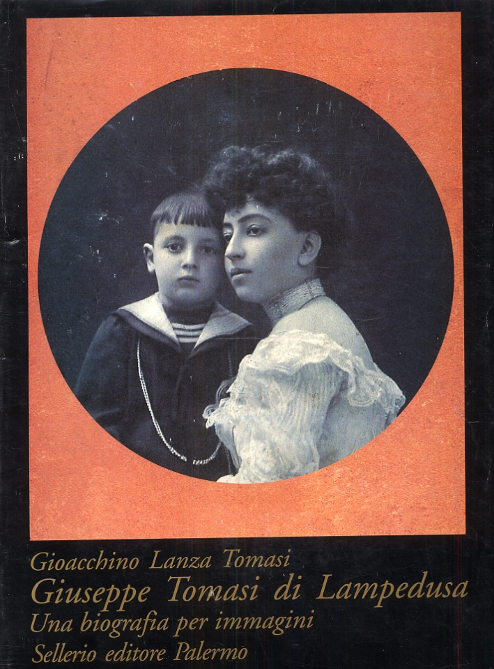 Giuseppe Tomasi di Lampedusa. Una biografia per immagini Giuseppe Tomasi di Lampedusa. Una biografia per immagini