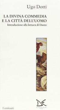 La Divina Commedia e la città dell'uomo. Introduzione alla lettura di Dante