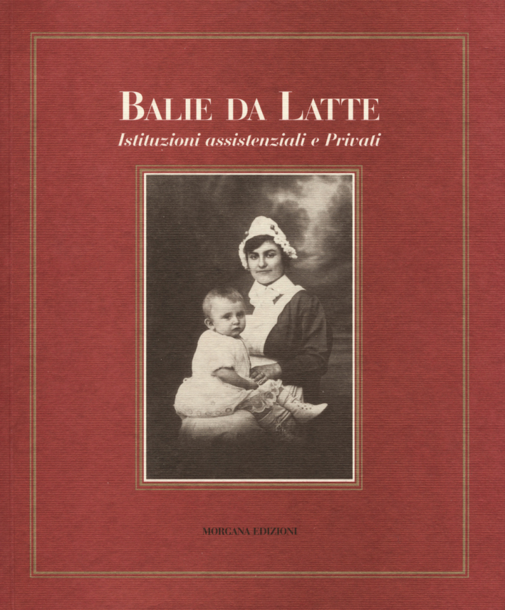 Balie da latte. Istituzioni assistenziali e privati in Toscana tra XVII e XX secolo