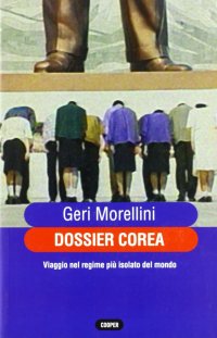 Dossier Corea. Viaggio nel regime più isolato del mondo