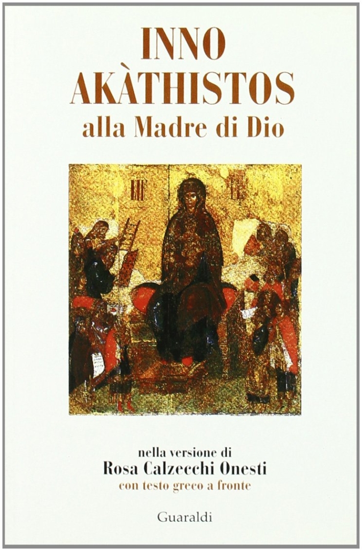 Inno Akathistos alla Madre di Dio. Con Testo Greco a Fronte Inno Akathistos alla Madre di Dio. Con Testo Greco a Fronte