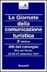 Le giornate della comunicazione turistica. Atti del Convegno (Riva del Garda, 25-27 settembre 1997) Le giornate della comunicazione turistica. Atti del Convegno (Riva del Garda, 25-27 settembre 1997)