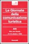 Le giornate della comunicazione turistica. Atti del Convegno (Riva del Garda, 3-5 ottobre 1996) Le giornate della comunicazione turistica. Atti del Convegno (Riva del Garda, 3-5 ottobre 1996)