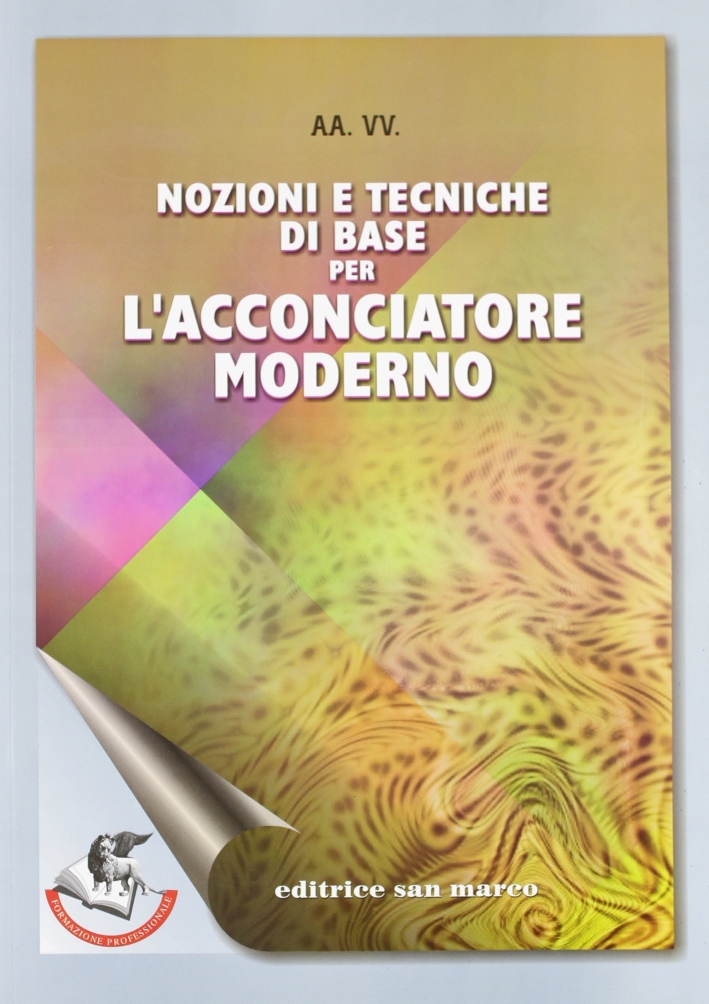 Nozioni e Tecniche di Base per l'Acconciatore Moderno. Per gli Ist. Professionali Nozioni e Tecniche di Base per l'Acconciatore Moderno. Per gli Ist. Professionali