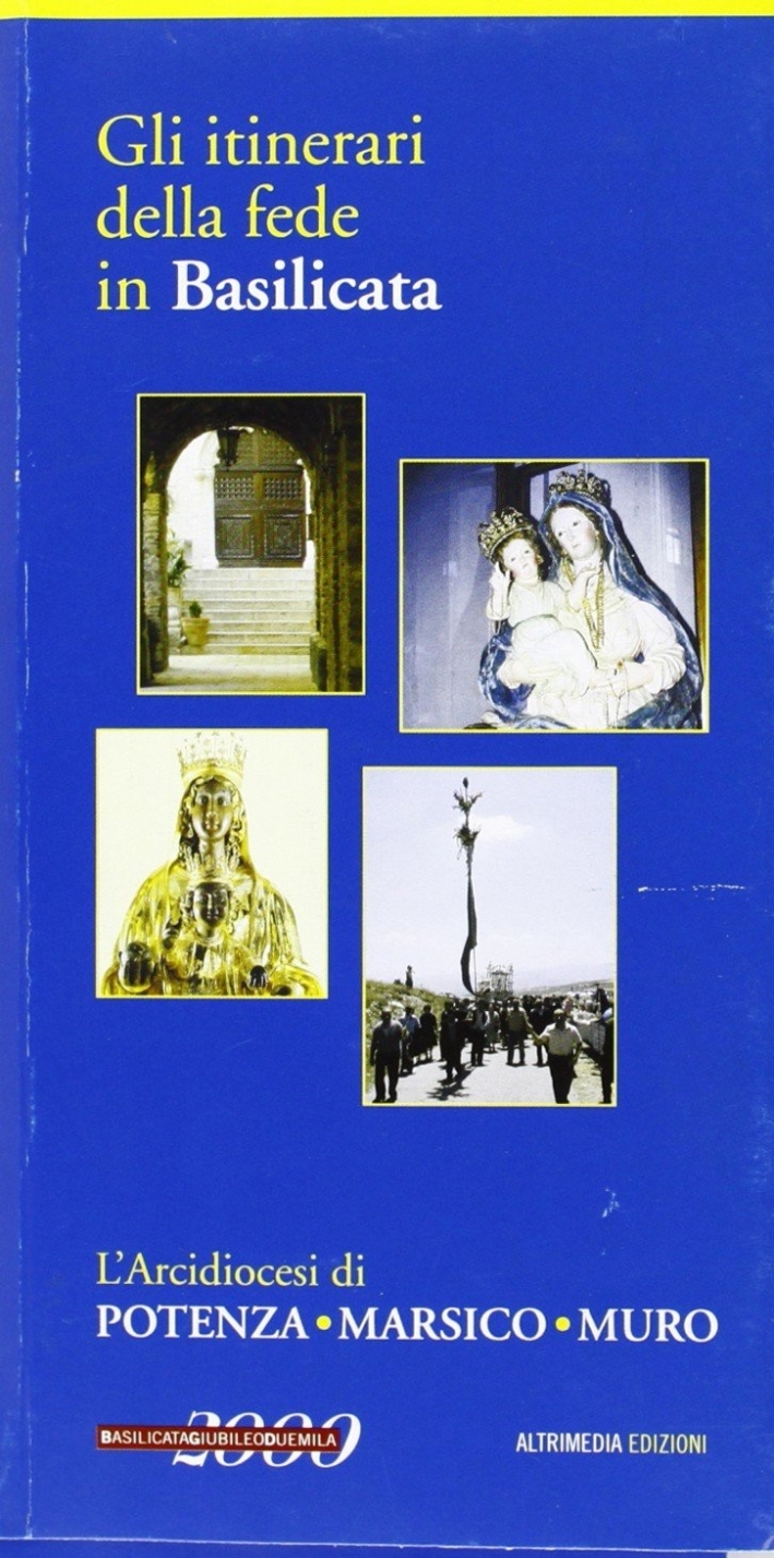 L'arcidiocesi di Potenza-Muro-Marsico. Gli itinerari della fede in Basilicata L'arcidiocesi di Potenza-Muro-Marsico. Gli itinerari della fede in Basilicata