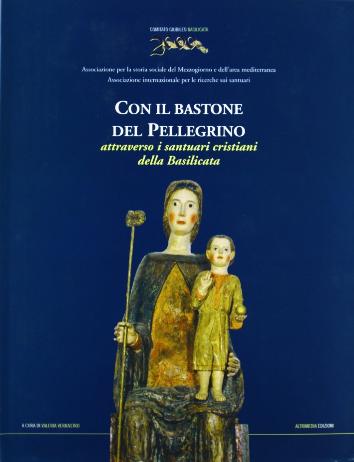 Con il bastone del pellegrino. Attraverso i santuari cristiani della Basilicata Con il bastone del pellegrino. Attraverso i santuari cristiani della Basilicata
