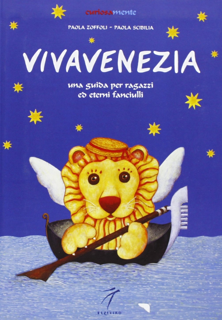 Vivavenezia. Una guida per ragazzi ed eterni fanciulli Vivavenezia. Una guida per ragazzi ed eterni fanciulli