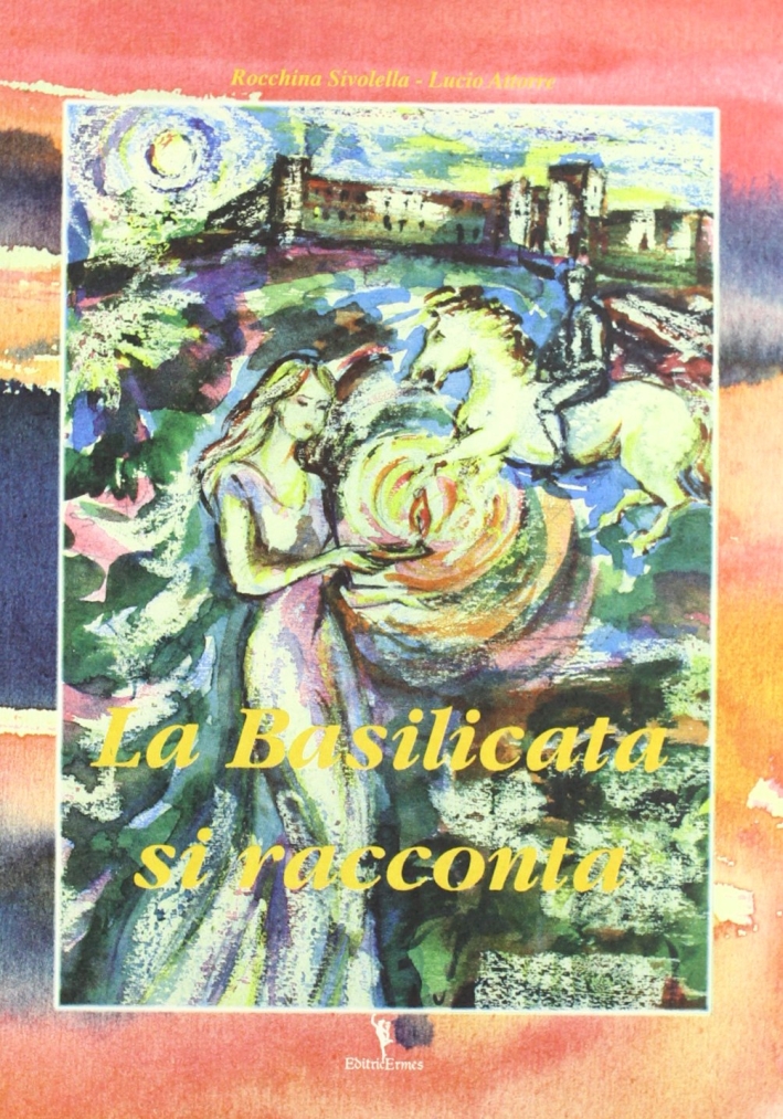 La Basilicata si racconta. Miti e leggende di Basilicata La Basilicata si racconta. Miti e leggende di Basilicata