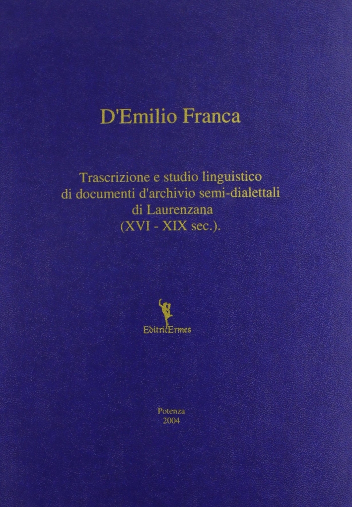 Trascrizione e studio linguistico di documenti d'archivio semi-dialettali di Laurenzana (XVI-XIX sec.). Trascrizione e studio linguistico di documenti d'archivio semi-dialettali di Laurenzana (XVI-XIX sec.).