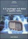 E il naufragar m'è dolce in questa radio E il naufragar m'è dolce in questa radio