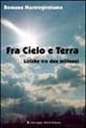 Fra cielo e terra. Liriche tra due millenni Fra cielo e terra. Liriche tra due millenni