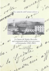Le amiche dell'uman dolore. Le Suore di madre Rossello nel centenario della loro presenza a Firenzuola (1903-2003)