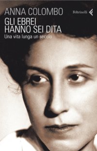 Gli ebrei hanno sei dita. Una vita lunga un secolo