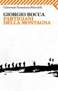 Partigiani della montagna. Vita delle divisioni «Giustizia e Libertà » del cuneese