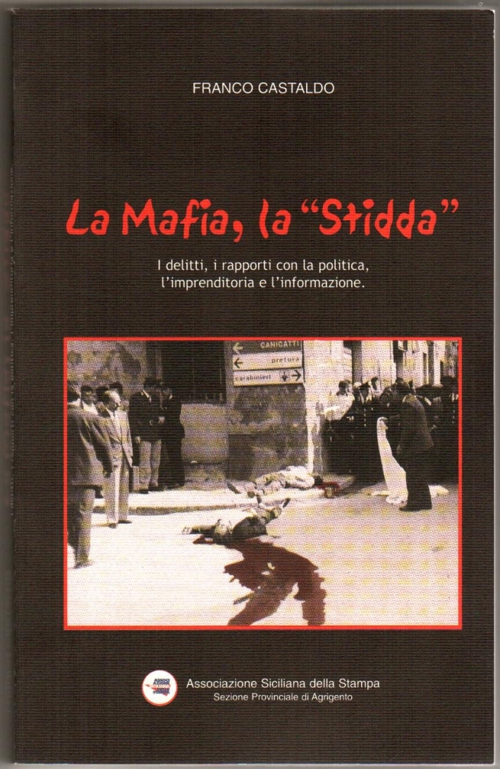 La mafia, la «Stidda». I delitti, i rapporti con la politica, l'imprenditoria e l'informazione