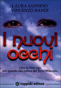 I nuovi occhi. Oltre la New Age: uno sguardo alla cultura del terzo millennio I nuovi occhi. Oltre la New Age: uno sguardo alla cultura del terzo millennio