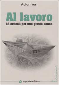 Al lavoro. 18 articoli per una giusta causa Al lavoro. 18 articoli per una giusta causa