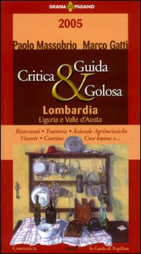 Guida critica & golosa alla Lombardia, Liguria e Valle d'Aosta 2005 Guida critica & golosa alla Lombardia, Liguria e Valle d'Aosta 2005
