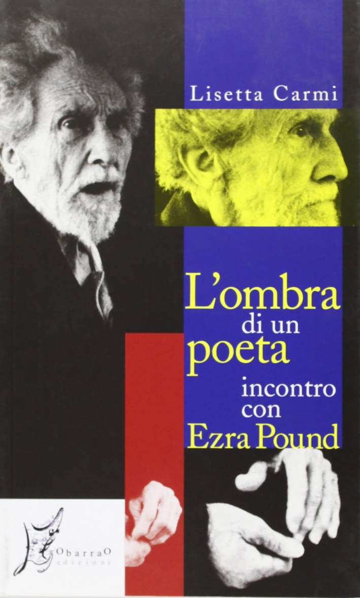 L'ombra di un poeta. Incontro con Ezra Pound L'ombra di un poeta. Incontro con Ezra Pound