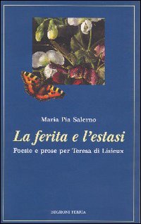 La ferita e l'estasi. Poesie e prose per Teresa di Lisieux La ferita e l'estasi. Poesie e prose per Teresa di Lisieux
