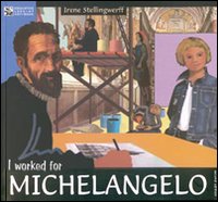 I worked for Michelangelo I worked for Michelangelo