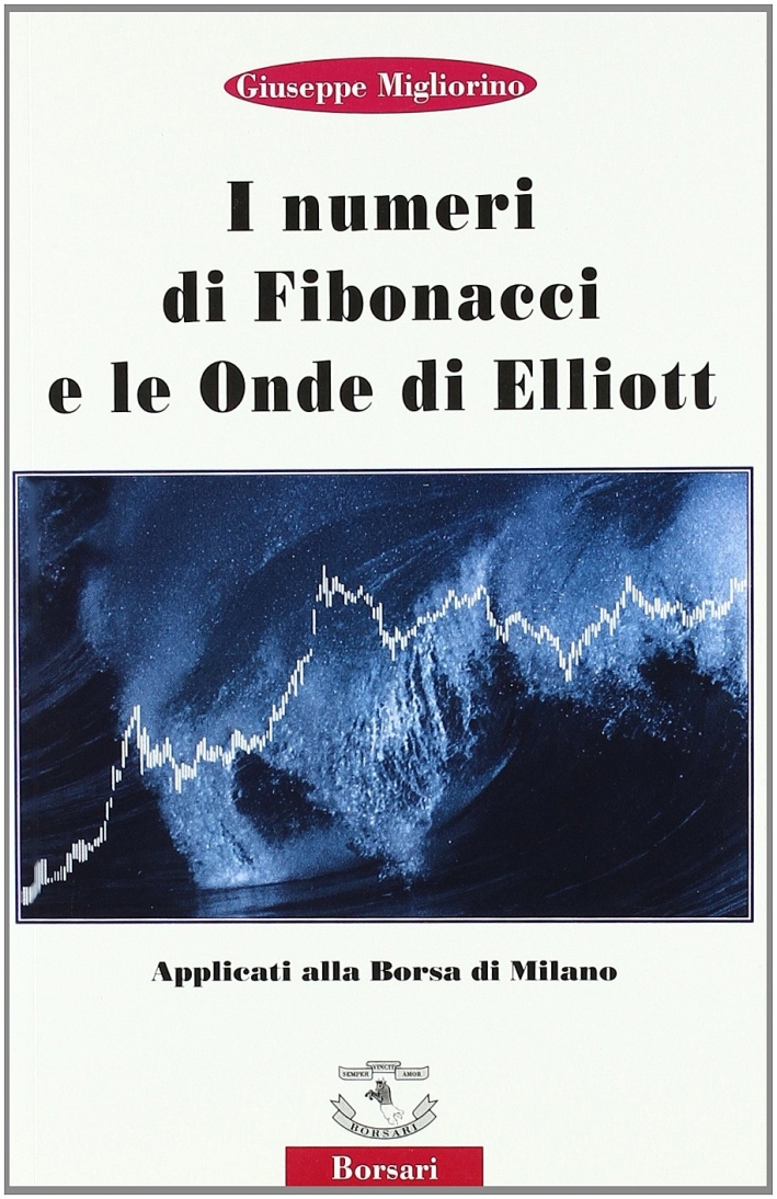 I numeri di Fibonacci e le onde di Elliott applicati alla borsa di Milano I numeri di Fibonacci e le onde di Elliott applicati alla borsa di Milano