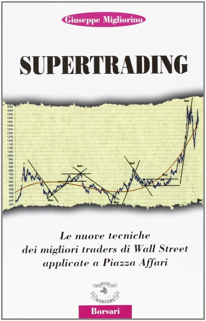 Supertrading. Le nuove tecniche dei migliori traders di Wall Street applicate a piazza Affari Supertrading. Le nuove tecniche dei migliori traders di Wall Street applicate a piazza Affari