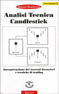 Analisi tecnica Candiestick. Interpretazione dei mercati finanziari e tecniche di trading Analisi tecnica Candiestick. Interpretazione dei mercati finanziari e tecniche di trading