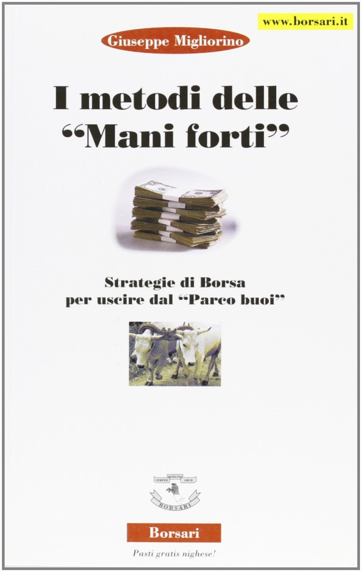 I metodi delle mani forti. Strategie di borsa per uscire dal parco buoi I metodi delle mani forti. Strategie di borsa per uscire dal parco buoi