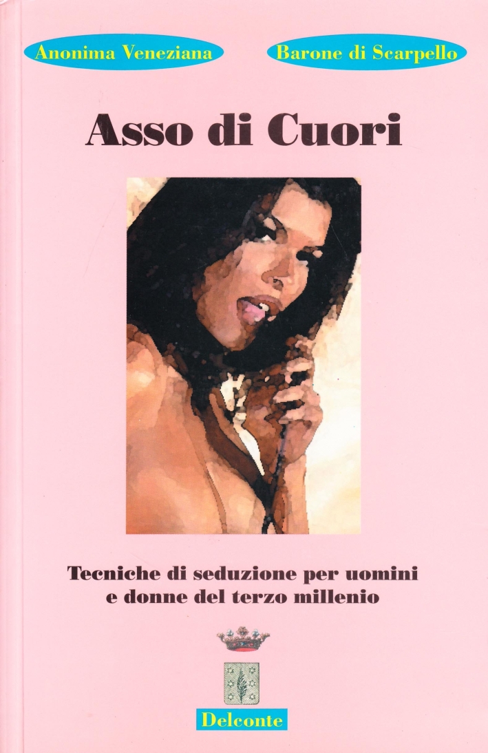 Asso di cuori. Tecniche di seduzione per uomini e donne del terzo millennio