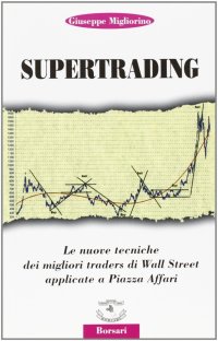 Supertrading. Le nuove tecniche dei migliori traders di Wall Street applicate a piazza Affari