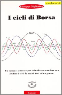 I cicli di borsa. Un metodo avanzato per individuare e tradare con profitto i cicli da sedici anni ad un giorno